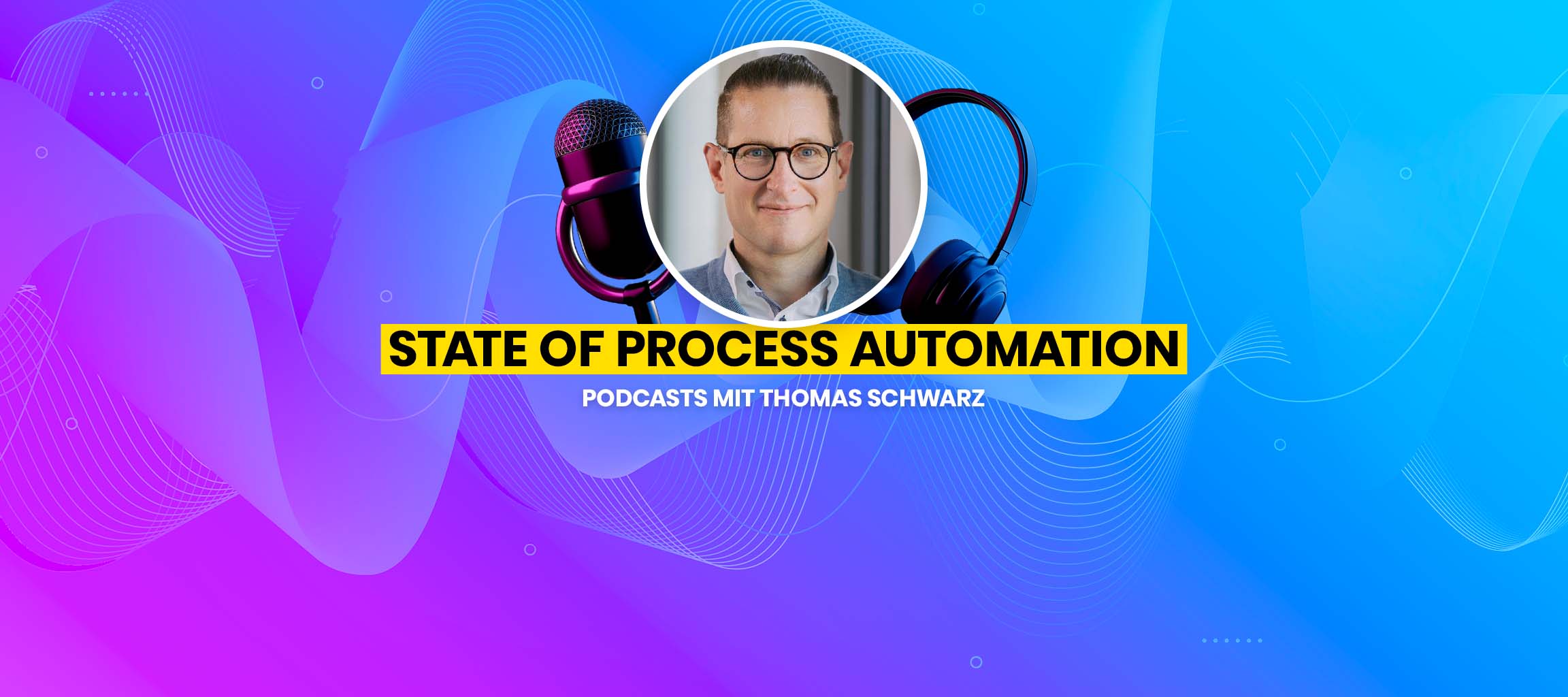 Podcast State of Process Automation mit Thomas Schwarz